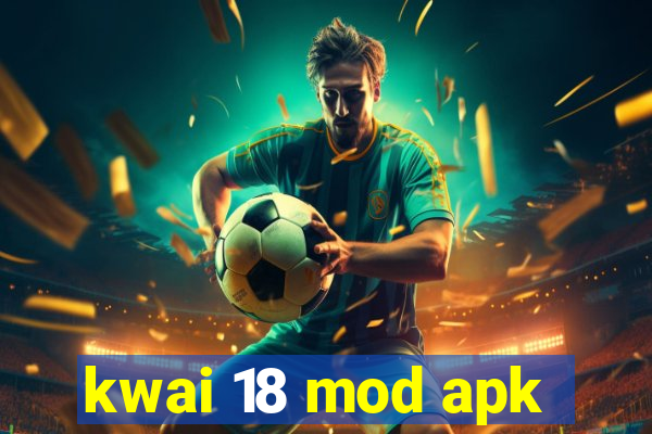 kwai 18 mod apk